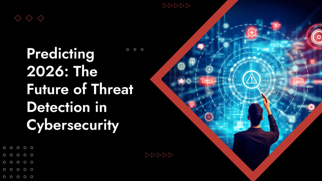 Cybersecurity Predictions For 2026: Future Of Threat Detection