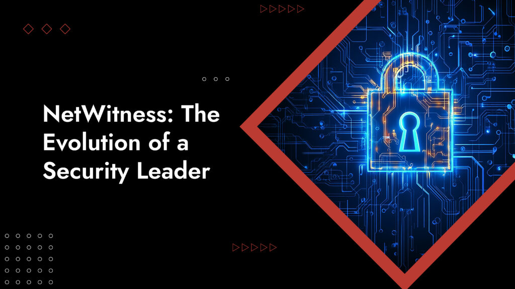 Netwitness Netwitness History: Threat Detection And Response Evolution