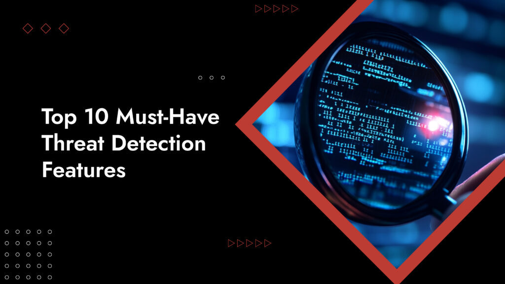 Threat Detection Tools: Top 10 Features For 2026