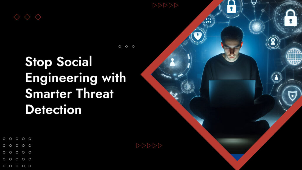 Social Engineering Defense With Threat Detection And Response