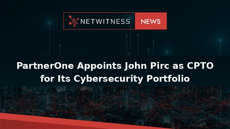 PartnerOne appoints John Pirc as CPTO for its cybersecurity portfolio