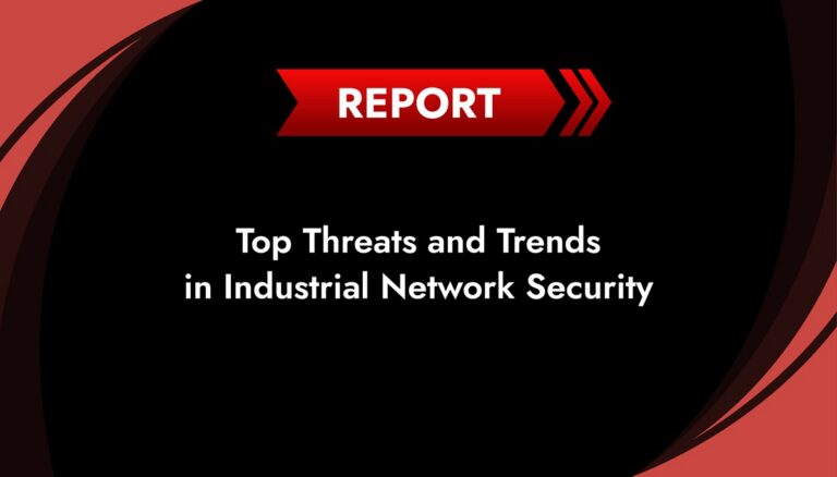 Top Threats and Trends in Industrial Network Security