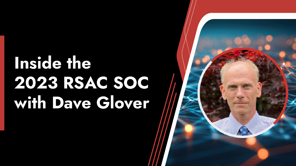 NetWitness At RSAC 2023: Inside The SOC With Dave Glover